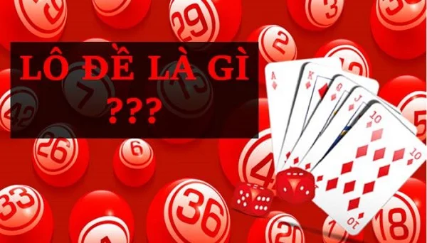 Lô đề là gì? Cần nắm khái niệm trước khi chơi