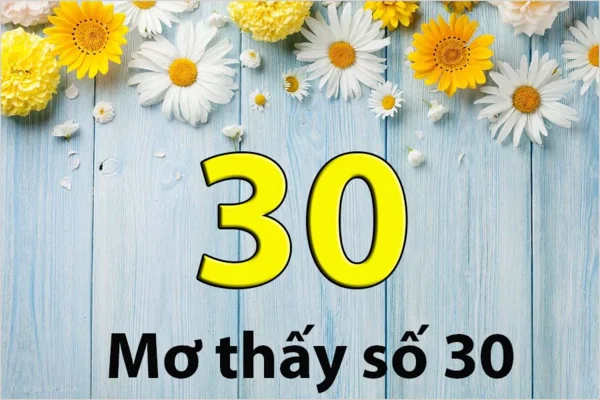 Mơ thấy số 30 không phải là một dấu hiệu tích cực