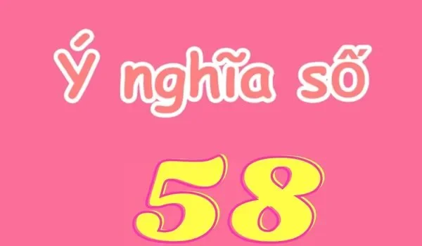 Nằm mơ thấy số 58 đánh con gì - Những giấc mơ thấy số 58 có ý nghĩa gì?