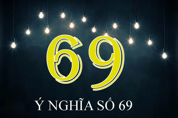 Đáp án nằm mơ thấy số 69 đánh con gì