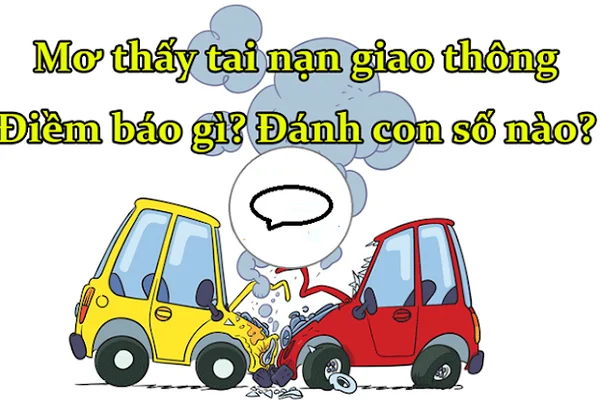 Nắm thông tin nhìn thấy tai nạn ô tô đánh con gì để áp dụng