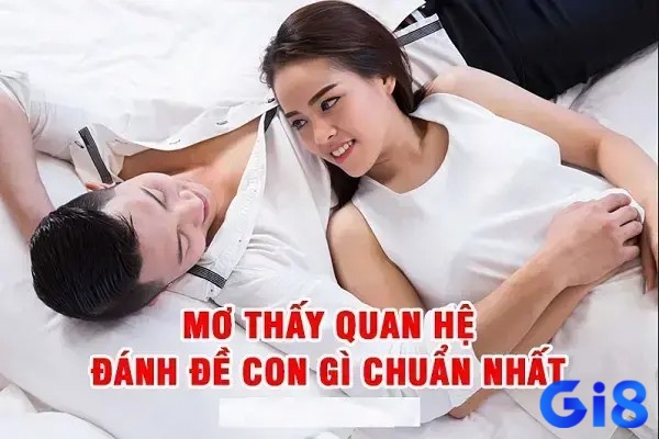 Giải mã mơ quan hệ đánh con gì cùng Gi8x.online nhé!