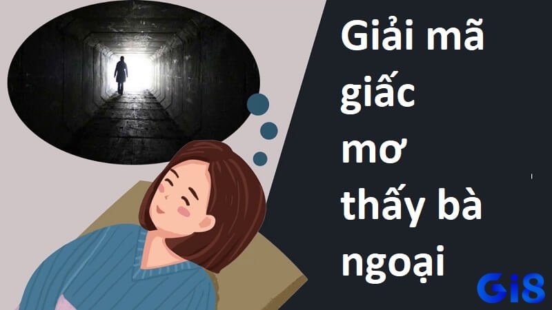 Giải mã mơ thấy bà ngoại đã mất đánh con gì? 