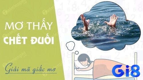 Giải mã mộng nằm mơ thấy người chết đuối đánh con gì? nhé