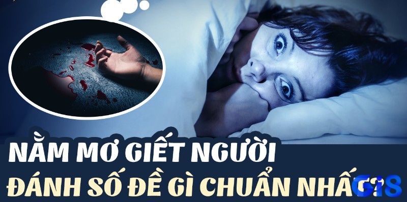 Mộng chiêm bao nằm mơ thấy mình bị giết đánh đề con gì nhanh trúng tủ