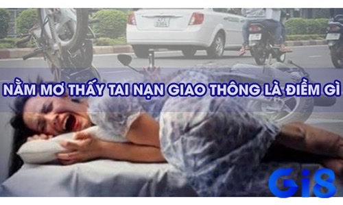 Mơ tai nạn giao thông dẫn đến chết chóc có thể là một lời cảnh báo về những mối nguy hiểm tiềm ẩn đang đến gần bạn