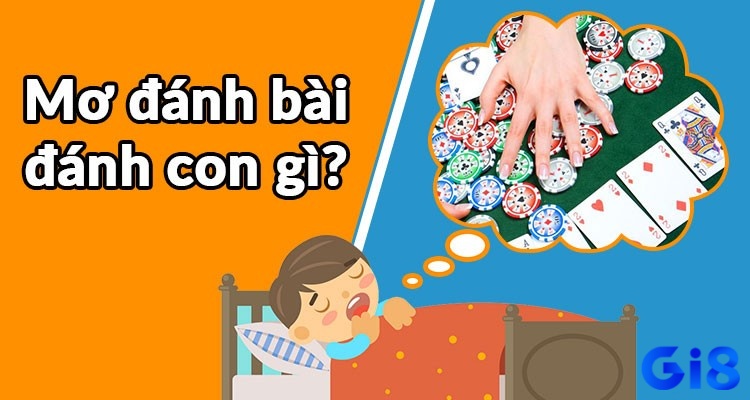 Chiêm bao giấc mộng ngủ nằm mơ thấy mình đánh bài đánh đề con gì nhanh trúng