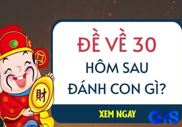 Đề về 30 hôm sau đánh lô gì? Cùng Gi8 giải mã chi tiết