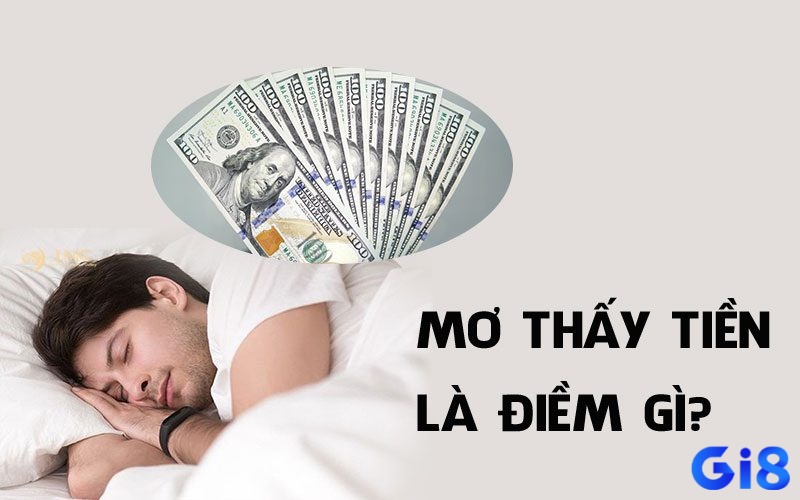 Đi sâu vào “mơ thấy mình có nhiều tiền đánh đề con gì” và giành chiến thắng tại gi8 nhé!